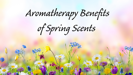 Blooming Wellness: Harnessing the Aromatherapy Benefits of Spring Scents